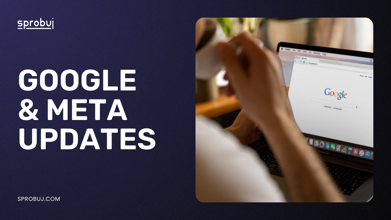 Google and Meta Updates: What Your Business Needs to Know